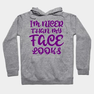 I'm Nicer Than My Face Looks Hoodie